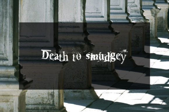 Death to Smudgey: A Font That Captures Attention